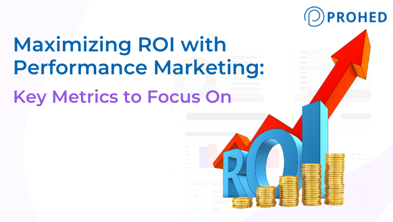 Read more about the article Maximizing ROI with Performance Marketing: Key Metrics to Focus On