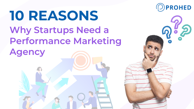 Read more about the article 10 Reasons Why Startups Need a Performance Marketing Agency